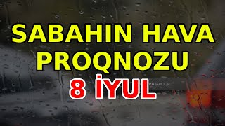 SABAHIN HAVA PROQNOZU 8 iyul 2024 Hava haqqinda [upl. by Nivi]