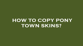 How to copy pony town skins [upl. by Pegg]