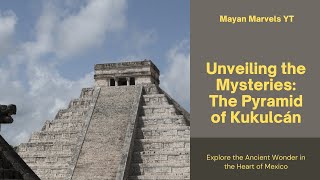 Unveiling the Mysteries of Kukulkan Pyramid [upl. by Onabru114]