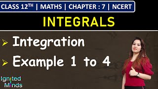 Class 12th Maths Chapter 7  Integration  Example 1 to 4  Integrals  NCERT [upl. by Ledeen]