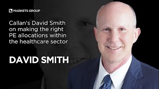 Callans David Smith on making the right PE allocations within the healthcare sector [upl. by Enahsed648]