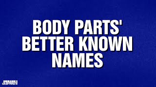 Body Parts Better Known Names  Category  JEOPARDY [upl. by Kellyn240]