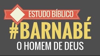 As 3 Lições de Barnabé Homem de Deus Estudo Bíblico [upl. by Dam965]