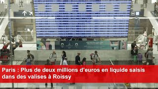 Paris  Plus de deux millions d’euros en liquide saisis dans des valises à Roissy [upl. by Onafets]