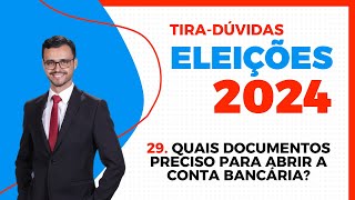 ELEIÇÕES 2024  TiraDúvidas  Quais documentos para abertura de conta bancária de candidato [upl. by Teiluj509]