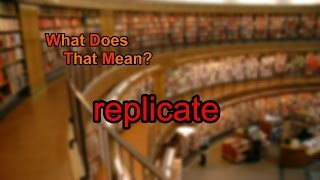 What does replicate mean [upl. by Anaili]