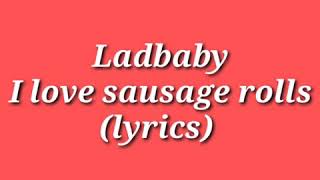 Ladbaby I love sausage rollslyrics [upl. by Sama]