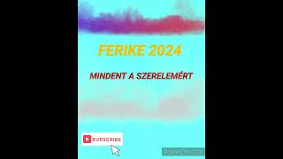 FERIKE 2024 MINDENT A SZERELEMÉRT [upl. by Alfie]