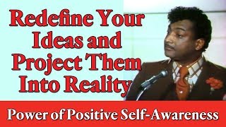 Redefine Your Ideas and Project Them Into Reality The Power of Positive SelfAwareness [upl. by Inavoy212]