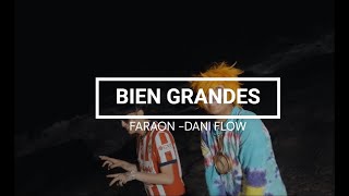 Bien Grandes  Faraón Love Shady❌Dani Flow LETRA [upl. by Eissoj]