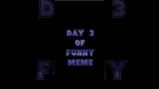 DAY 3 OF FUNNY MEME 😂 memes meme dailyshorts funny funnyshorts funnymemes [upl. by Yde]