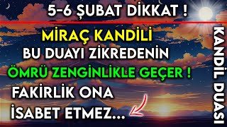 56 ŞUBAT DİKKAT MİRAÇ KANDİLİ BU DUAYI ZİKREDENİN ÖMRÜ ZENGİNLİKLE GEÇER FAKİRLİK ONA İSABET ETMEZ [upl. by Touber828]