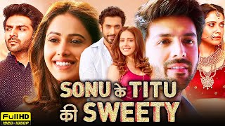 Sonu Ke Titu Ki Sweety Full Movie  Kartik Aaryan  Sunny Singh  Nushrat Bharucha  Review amp Facts [upl. by Drawoh]