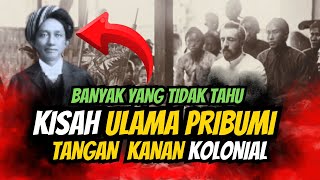 ULAMA KOLONIAL DIKENAL ALIM ULAMA TAPI TANGAN KANAN PENJAJAH [upl. by Dennard]