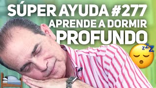 SÚPER AYUDA 277 Aprende A Dormir Profundo [upl. by Datnow469]