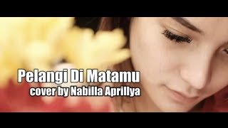 Pelangi Di Matamu cover by Nabilla Aprillya [upl. by Ushijima]