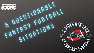 The Lateral 6 Questionable Fantasy Football Situations [upl. by Aiciruam]