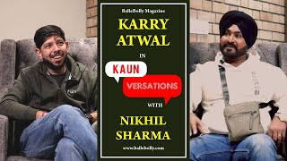 Karry Atwal Interview with Nikhil Sharma  Kaun Versation  BalleBolly Magazine [upl. by Lynnea]