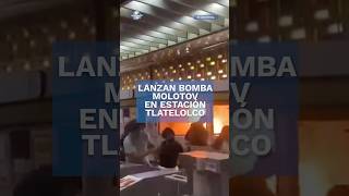 Avientan bomba molotov en estación del metro Tlatelolco shorts [upl. by Hackett]