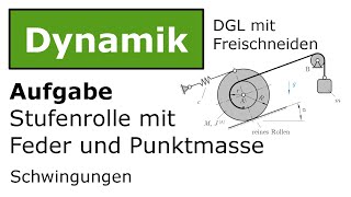 ⚙️ Stufenrolle mit Feder und Punktmasse  Freischneiden Technische Mechanik Dynamik Schwingungen [upl. by Atiuqrahc235]