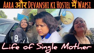 Life of Single Mother  Aara और Devanshi ki Hostel मैं Wapsi  😓 [upl. by Nitsua]