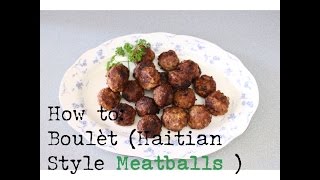 ❤ Love For Haitian Food  Episode 5  How to Cook Boulèt Haitian Style Meatballs [upl. by Noskcire]