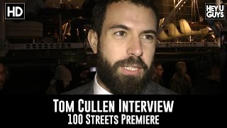 100 Streets Premiere  Tom Cullen Interview [upl. by Tavey746]