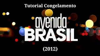 Tutorial Congelamento Avenida Brasil [upl. by Donnamarie765]