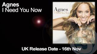 Agnes  I Need You Now Official UK Radio Edit [upl. by Pooi32]