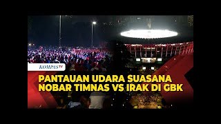 Pantauan Udara Suasana Nobar Timnas U23 vs Irak di GBK Dipadati Suporter [upl. by Halimak824]