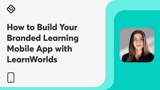 How to Build Your Branded Learning Mobile App with LearnWorlds [upl. by Swagerty]