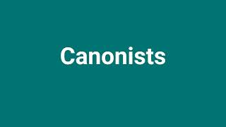 Canonists Meaning and Pronunciation [upl. by Etnaud203]