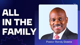 All in the Family  Pastor Randy Skeete [upl. by Htrowslle578]