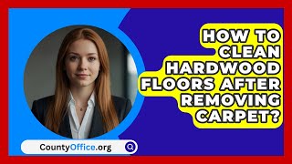 How To Clean Hardwood Floors After Removing Carpet  CountyOfficeorg [upl. by Ludwigg734]