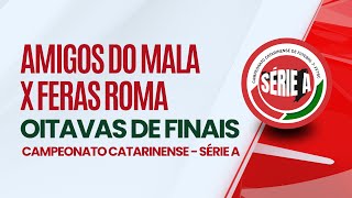 Amigos do Mala X Feras Roma  Oitavas de Final  Campeonato Catarinense de Futebol7 [upl. by Aivax]