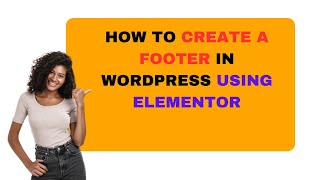 How To Create A Footer In WordPress Using Elementor [upl. by Ateekram]