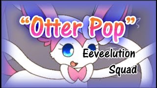 quotOtter Popquot Eeveelution Squad  PKM150 [upl. by Tabitha]