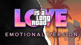 Love Is A Long Road  EMOTIONAL NOSTALGIC VERSION  GTA 6 Trailer Music  GTA VI [upl. by Adebayo]