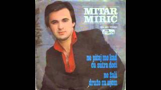 Mitar Miric  Ne pitaj me kad cu sutra doci  Audio 1979 HD [upl. by Repotsirhc]