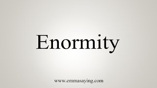 How To Say Enormity [upl. by Younglove]