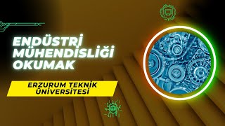 Erzurum Teknik Üniversitesinde Endüstri Mühendisliği Okumak  İş İmkanları Maaş Kampüs Staj vd [upl. by Buell]