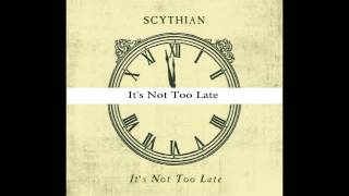 Scythian  Its Not Too Late [upl. by Aikemat600]