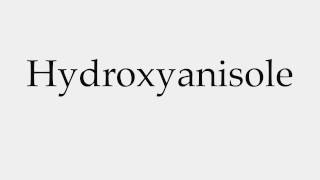 How to Pronounce Hydroxyanisole [upl. by Ehcor]