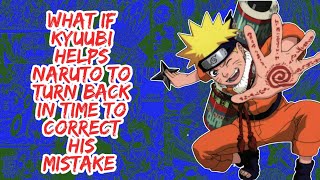 What if Kyuubi Helps Naruto to Turn Back in Time to Correct His Mistake  Part 1 [upl. by Dante]