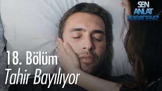 Tahir bayılıyor  Sen Anlat Karadeniz 18 Bölüm [upl. by Linnell641]