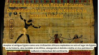 Egipto Antiguo y sus Raíces Africanas Desmitificando el Legado de Kemet en la Historia Mundial [upl. by Spatz]