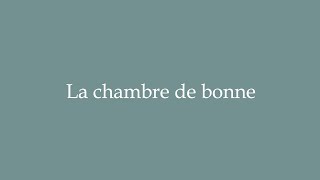 How to Pronounce La chambre de bonne The maids room Correctly in French [upl. by Doble]