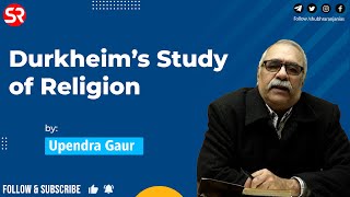 Durkheim’s Study of Religion  Sociology  Upendra Gaur [upl. by Ayiak434]