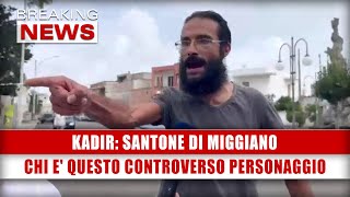 Kadir Santone Di Miggiano Chi E Questo Controverso Personaggio [upl. by Liss]