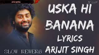 uska hi banana slowmotion lyrics song arjitsingh sadsong [upl. by Mcclees]